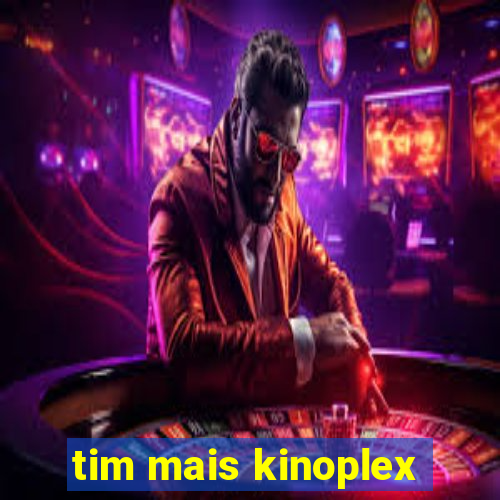 tim mais kinoplex